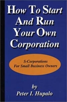 How To Start And Run Your Own Corporation: S-Corporations For Small Business Owners артикул 1790e.
