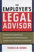 The Employer's Legal Advisor: Handling Problem Employees Effectively, Knowing When and How to Work With an Attorney, Staying Out of Court--or Winning Your Case If You Get There артикул 1794e.