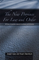 The New Province for Law and Order : 100 Years of Australian Industrial Conciliation and Arbitration артикул 1814e.