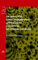 An Inductive Logic Programming Approach to Statistical Relational Learning (Frontiers in Artificial Intelligence and Applications, Vol 148) (Frontiers in Artificial Intelligence a артикул 1718e.