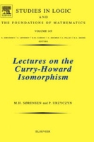Lectures on the Curry-Howard Isomorphism, Volume 149 (Studies in Logic and the Foundations of Mathematics) артикул 1734e.